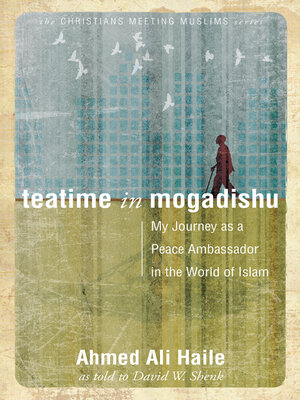 cover image of Teatime in Mogadishu: My Journey as a Peace Ambassador in the World of Islam